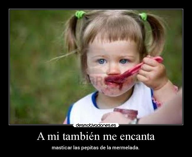 A mi también me encanta -