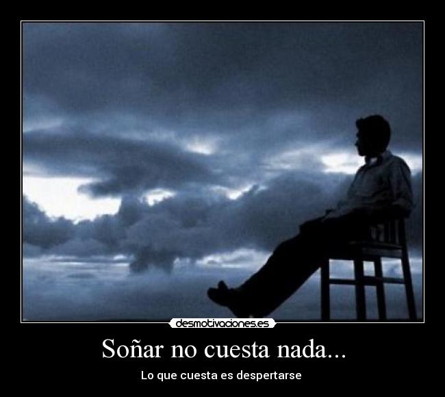 Soñar no cuesta nada... -