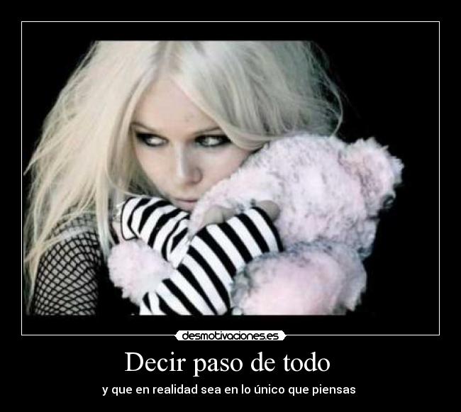Decir paso de todo -