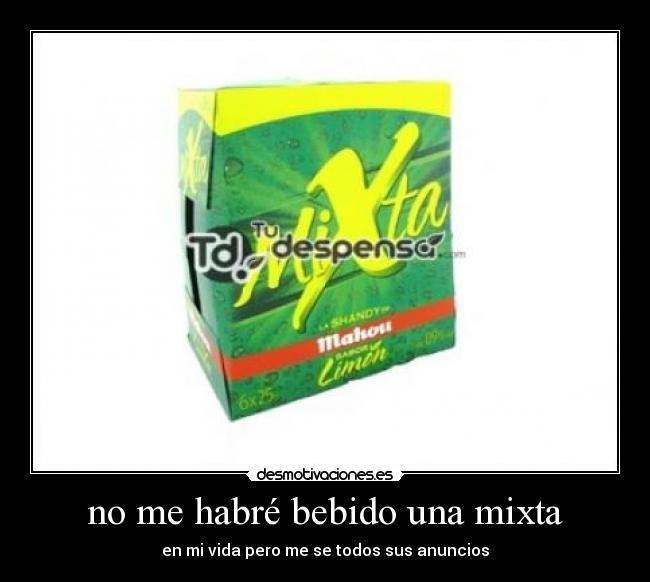 no me habré bebido una mixta -