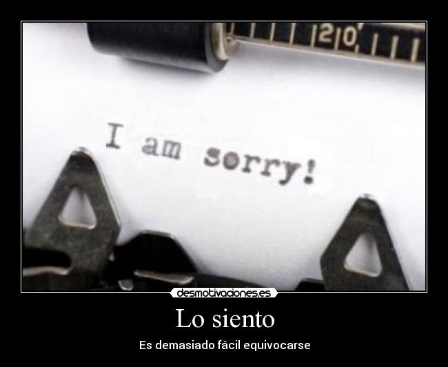 Lo siento - Es demasiado fácil equivocarse