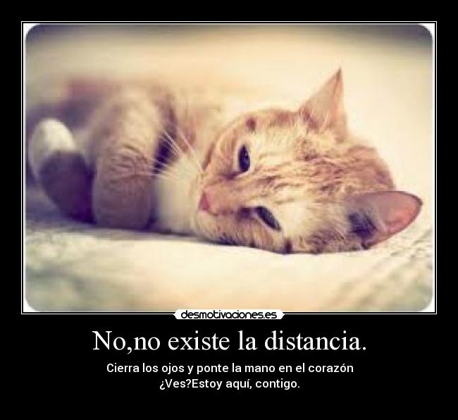 No,no existe la distancia. -