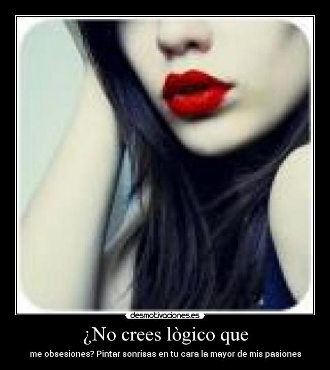 ¿No crees lògico que -