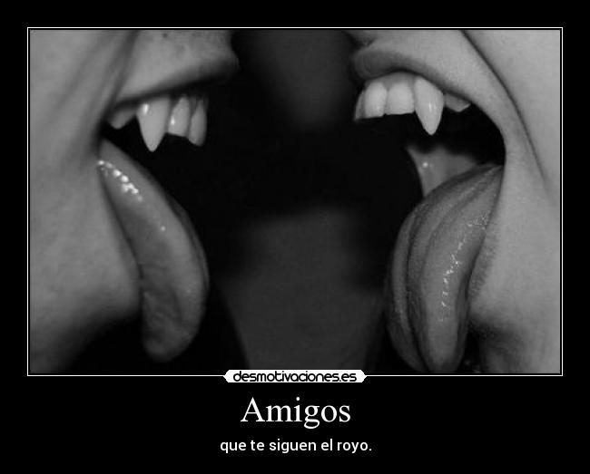 carteles amigos amigos que siguen royo desmotivaciones
