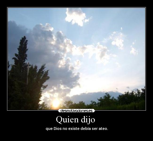 carteles quien dijo que dios existe debia ser ateo lavidaesdura desmotivaciones