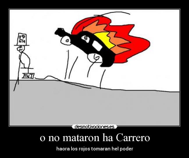 o no mataron ha Carrero - haora los rojos tomaran hel poder
