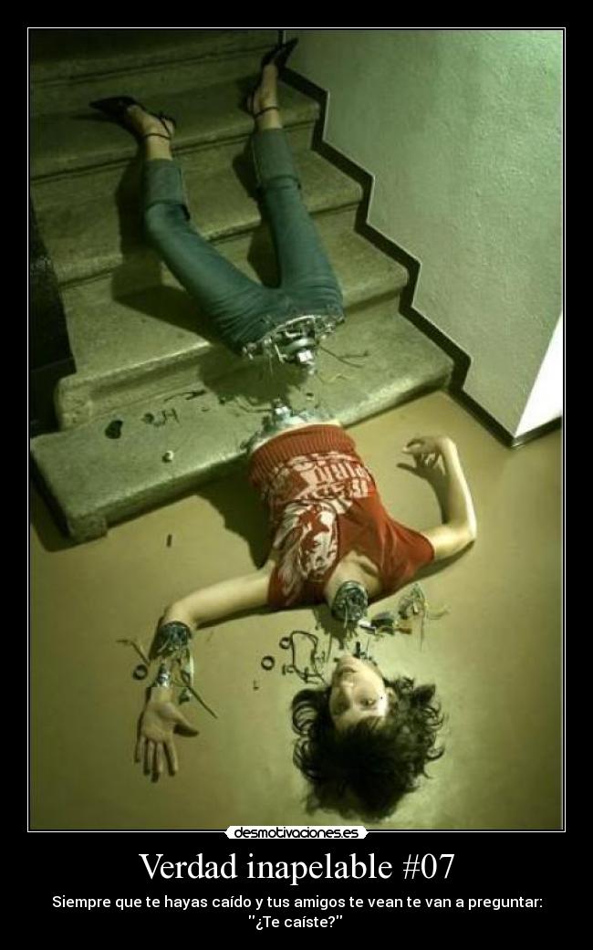 Verdad inapelable #07 - Siempre que te hayas caído y tus amigos te vean te van a preguntar:
¿Te caíste?