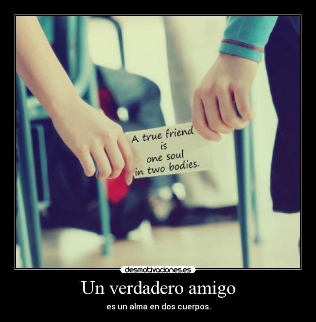 Un verdadero amigo - es un alma en dos cuerpos.