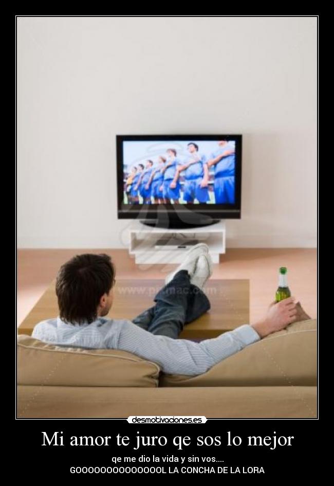 Mi amor te juro qe sos lo mejor - qe me dio la vida y sin vos....
GOOOOOOOOOOOOOOL LA CONCHA DE LA LORA