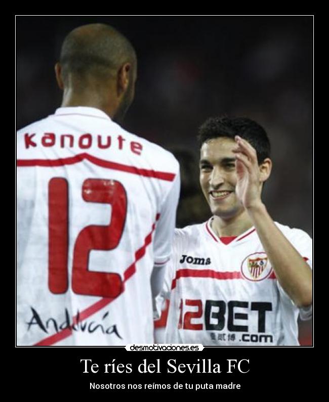 Te ríes del Sevilla FC -