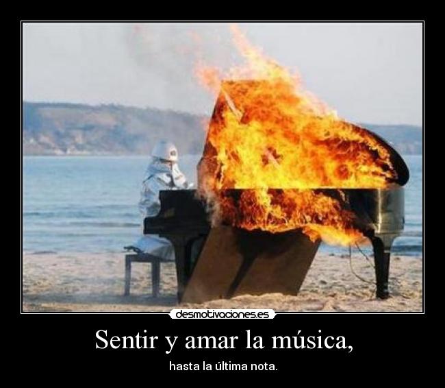 Sentir y amar la música, - hasta la última nota.