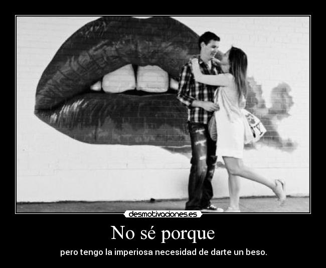 No sé porque -