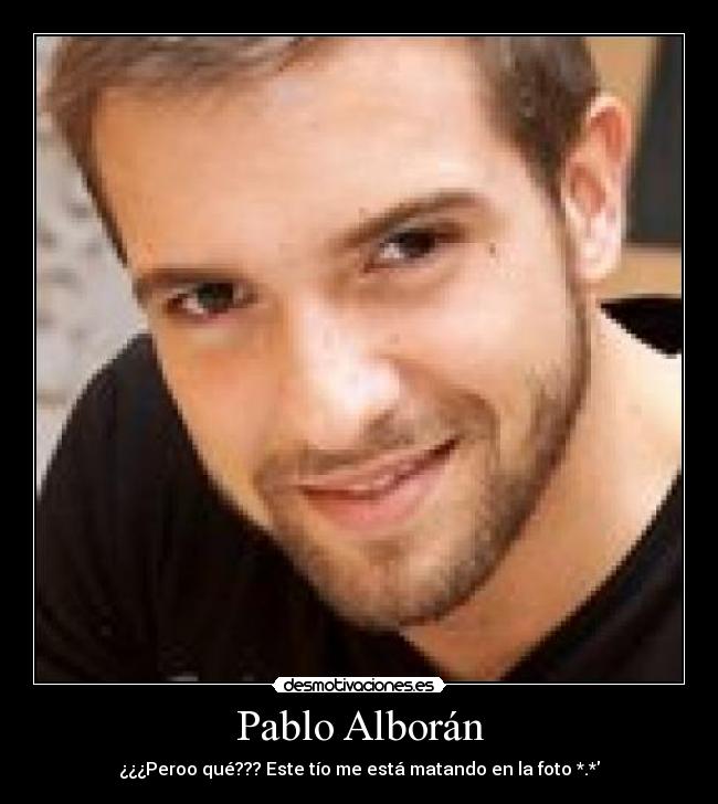 Pablo Alborán - ¿¿¿Peroo qué??? Este tío me está matando en la foto *.*