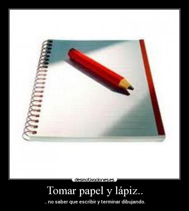 Tomar papel y lápiz.. -