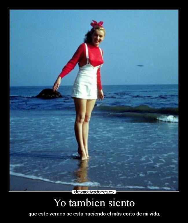 Yo tambien siento - que este verano se esta haciendo el más corto de mi vida.