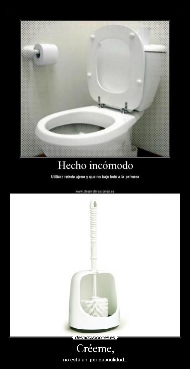 carteles hecho incomodo utilizar retrete ajeno creeme esta ahi por casualidad desmotivaciones