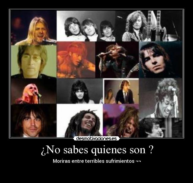 ¿No sabes quienes son ? -