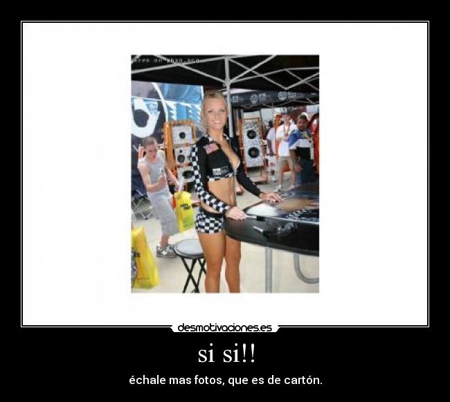 si si!! - échale mas fotos, que es de cartón.