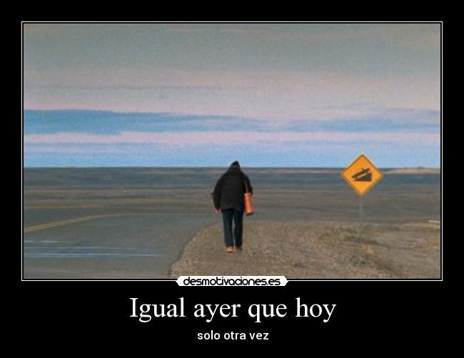 Igual ayer que hoy -