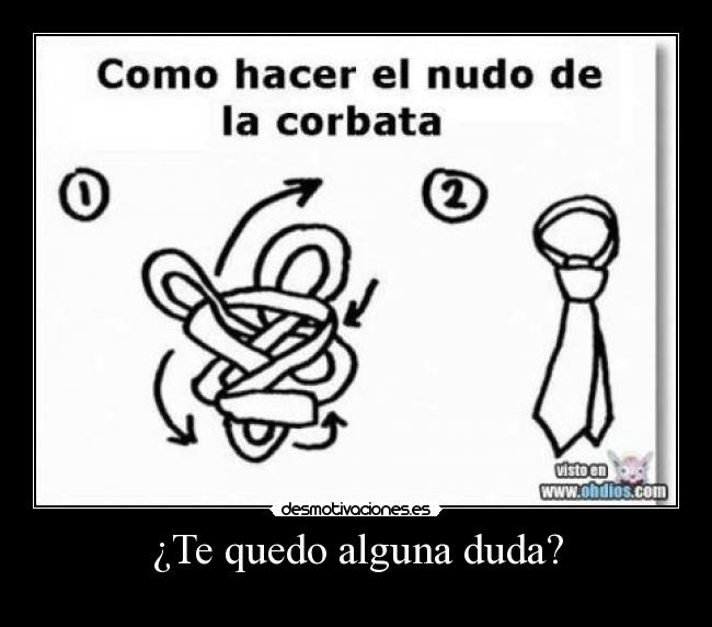 ¿Te quedo alguna duda? -