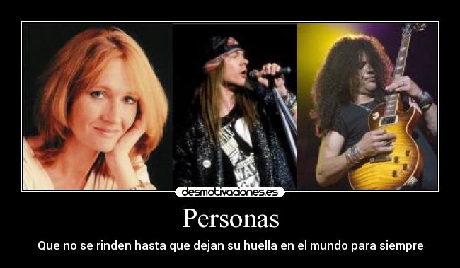 carteles jkrowlingaxlroseslashseguiradelantetriunfoseralguienadmiracion desmotivaciones