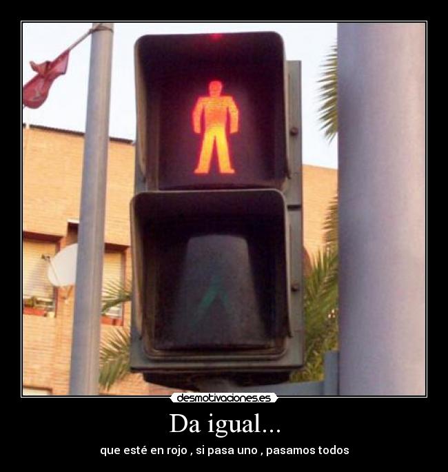 Da igual... - que esté en rojo , si pasa uno , pasamos todos