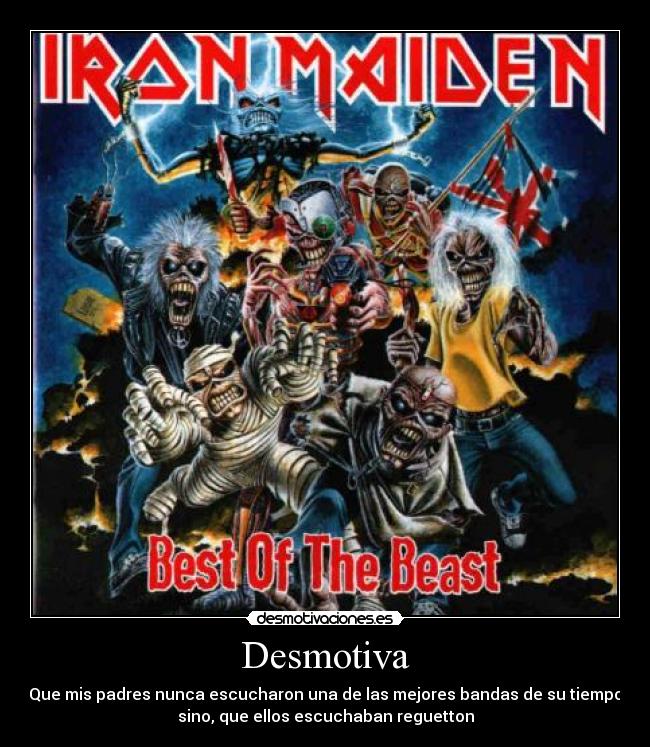 Desmotiva - Que mis padres nunca escucharon una de las mejores bandas de su tiempo
sino, que ellos escuchaban reguetton