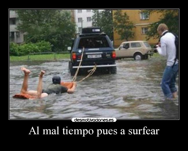 Al mal tiempo pues a surfear -