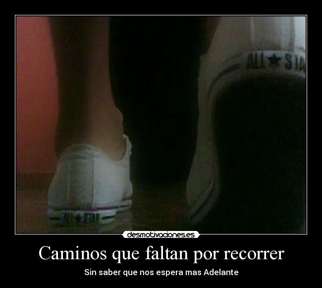 Caminos que faltan por recorrer - Sin saber que nos espera mas Adelante