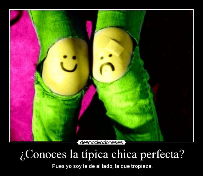 ¿Conoces la típica chica perfecta? - Pues yo soy la de al lado, la que tropieza.