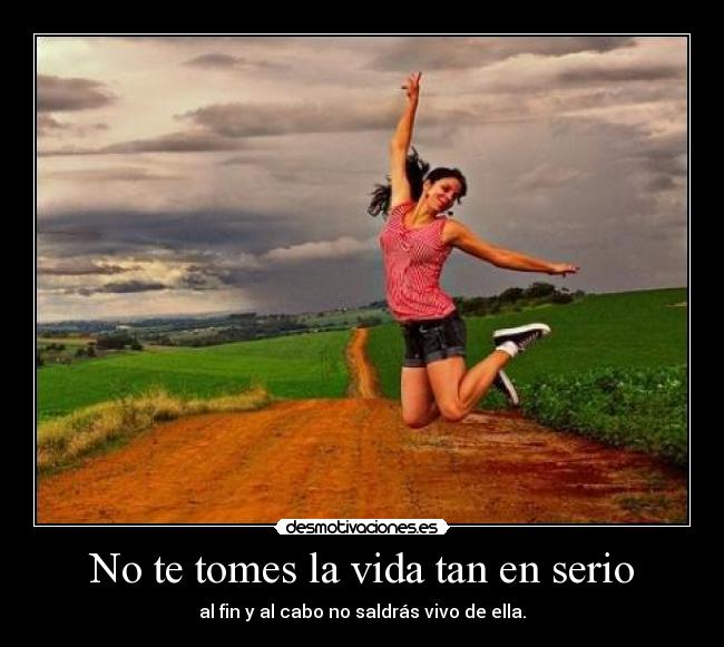 No te tomes la vida tan en serio -