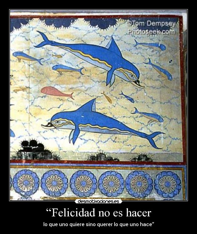 “Felicidad no es hacer -