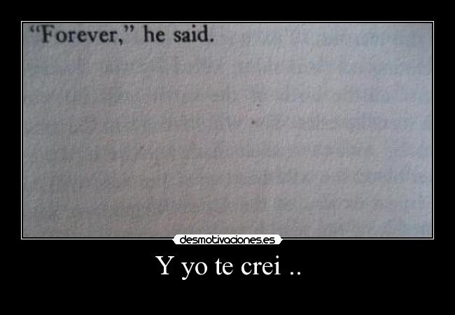 Y yo te crei .. -