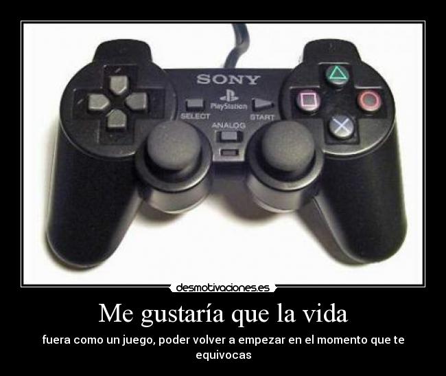 Me gustaría que la vida -