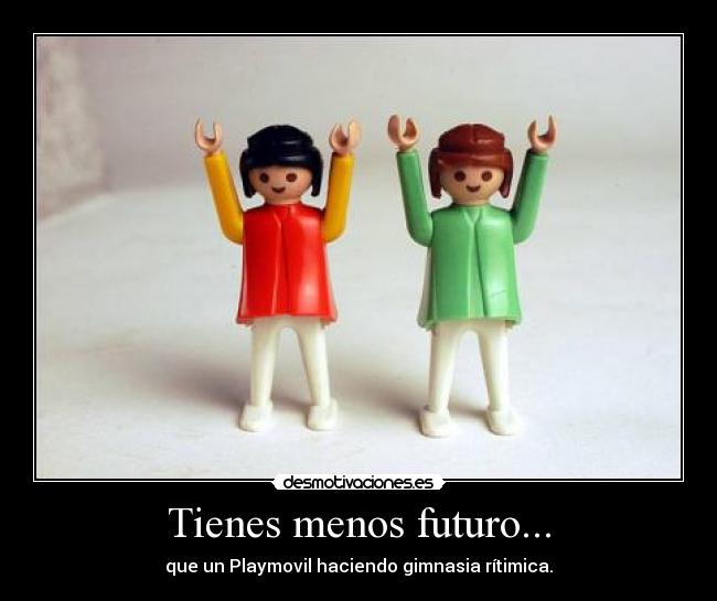 Tienes menos futuro... - 