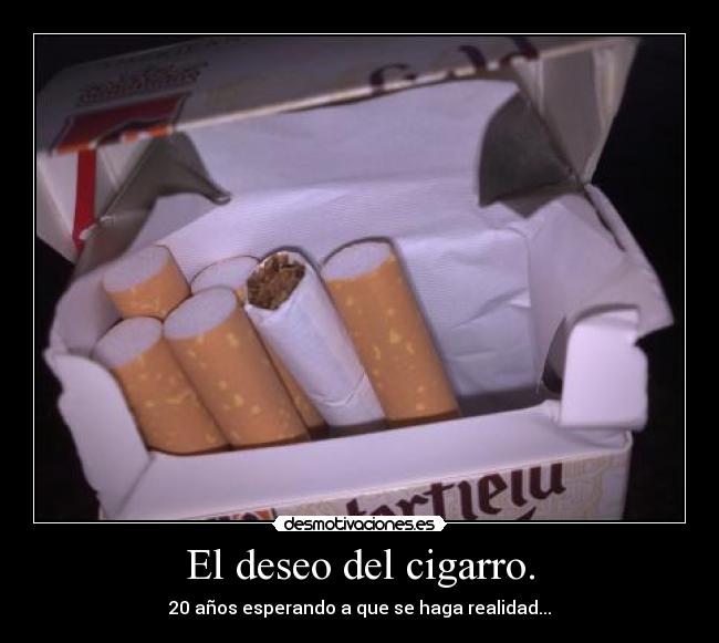 El deseo del cigarro. - 20 años esperando a que se haga realidad...