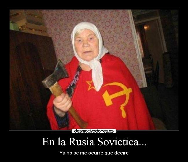 En la Rusia Sovietica... - Ya no se me ocurre que decire