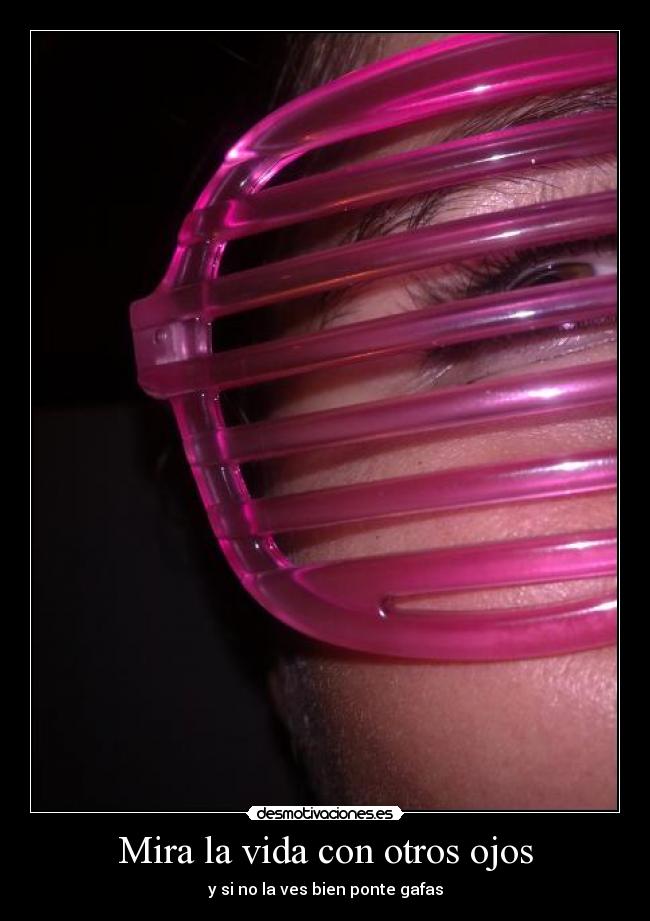 Mira la vida con otros ojos - 