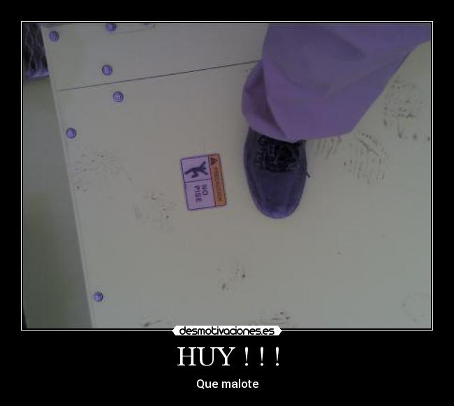 HUY ! ! ! - Que malote