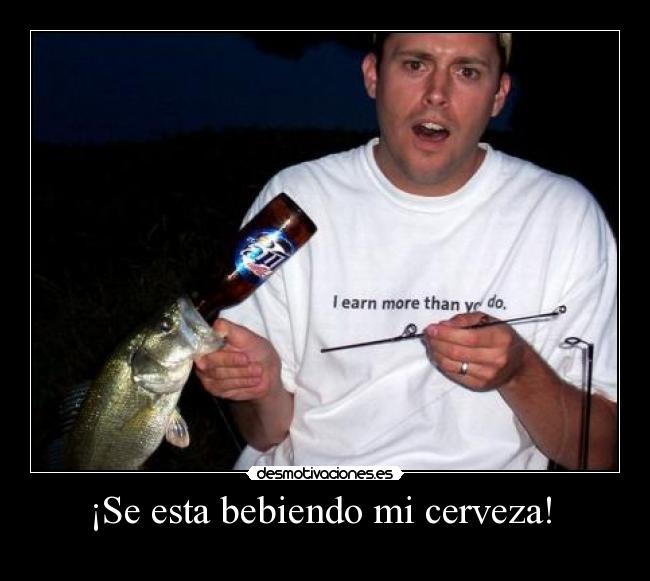 ¡Se esta bebiendo mi cerveza!  - 