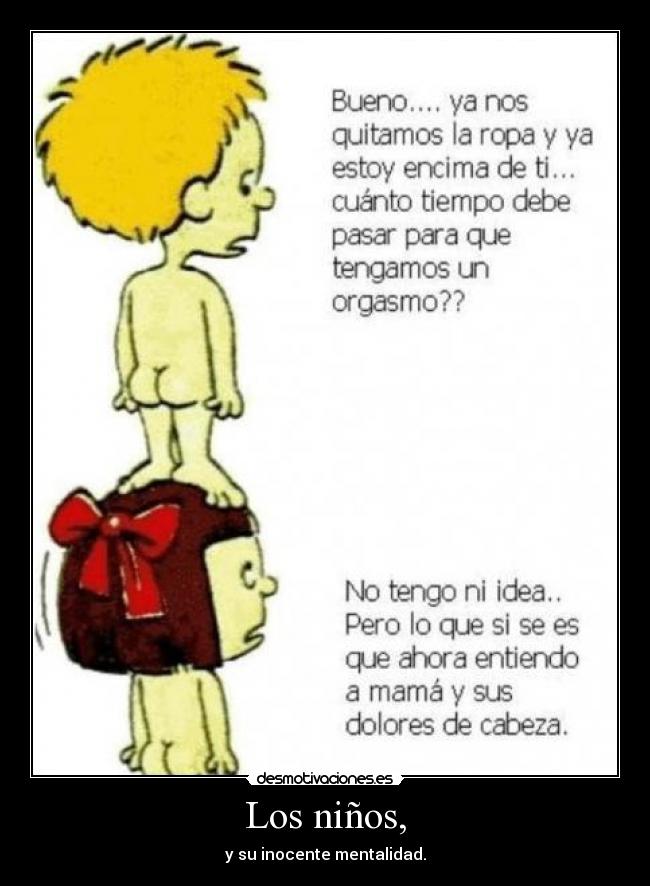 Los niños, -