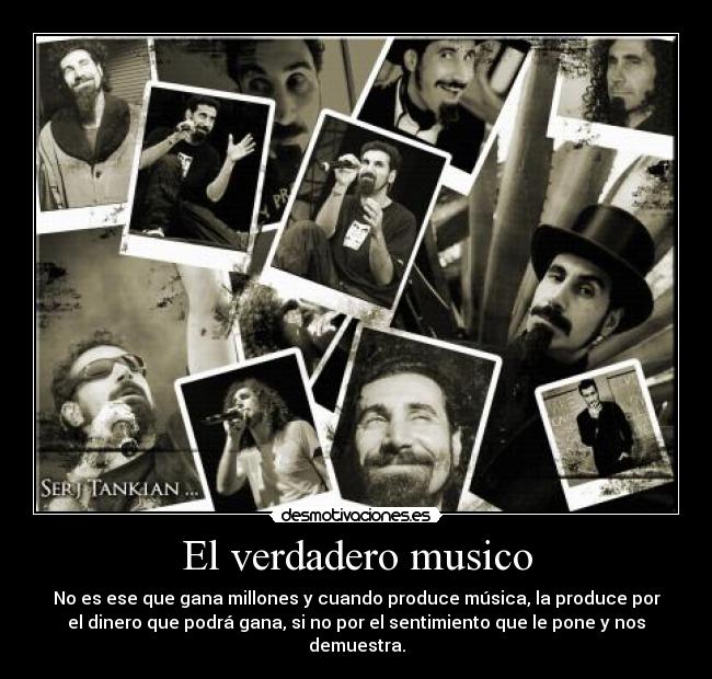 El verdadero musico - No es ese que gana millones y cuando produce música, la produce por
el dinero que podrá gana, si no por el sentimiento que le pone y nos
demuestra.