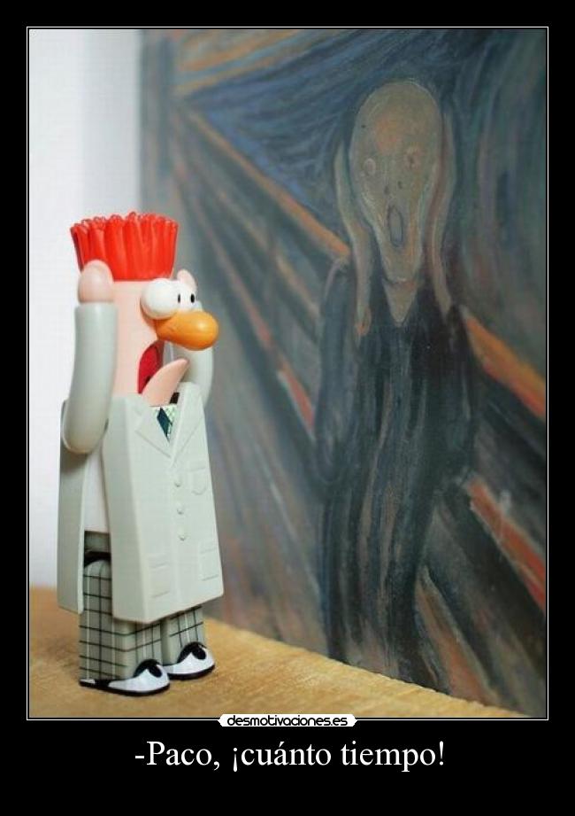 -Paco, ¡cuánto tiempo! -