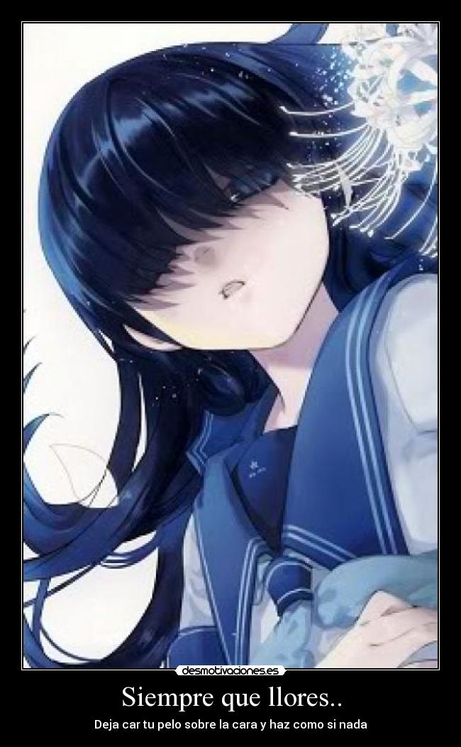 Siempre que llores.. - Deja car tu pelo sobre la cara y haz como si nada