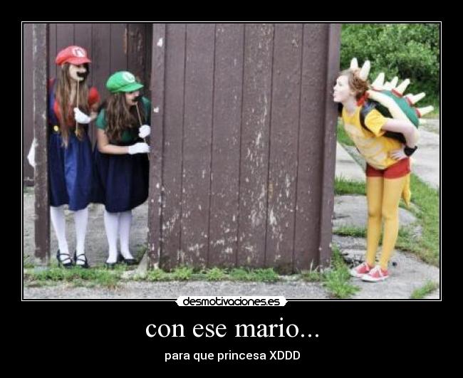 con ese mario... -