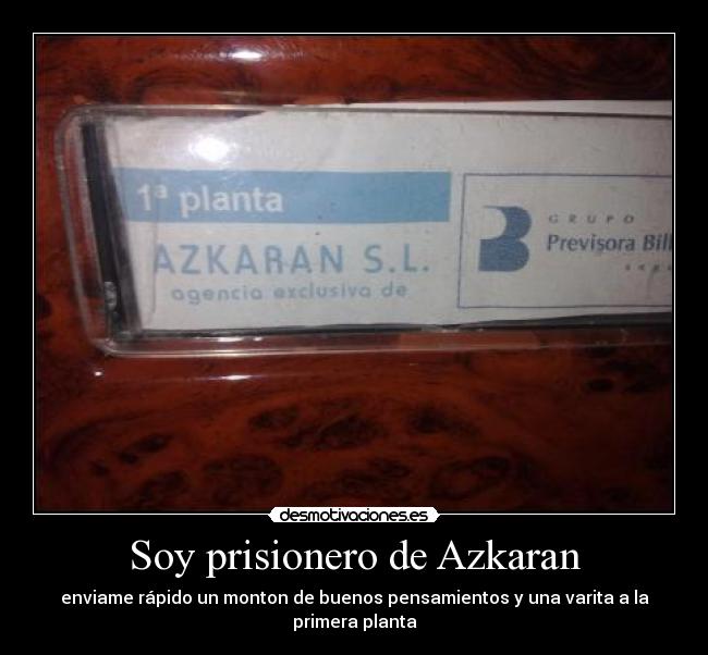 Soy prisionero de Azkaran - enviame rápido un monton de buenos pensamientos y una varita a la primera planta