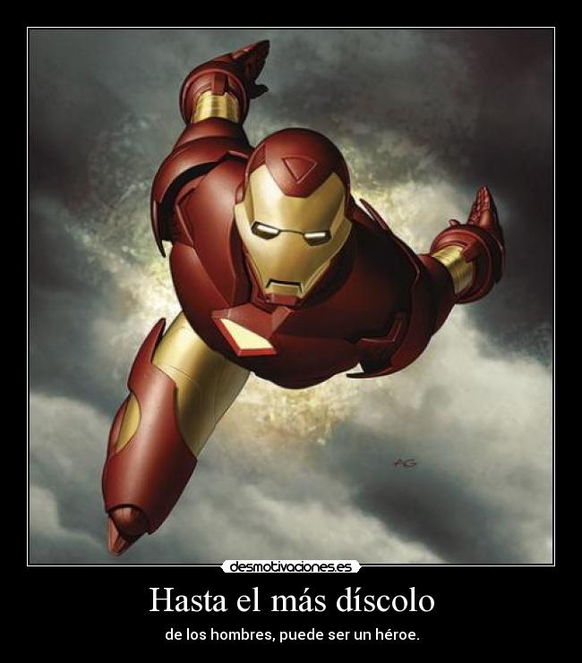 Hasta el más díscolo - de los hombres, puede ser un héroe.