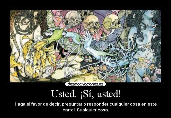 Usted. ¡Sí, usted! -