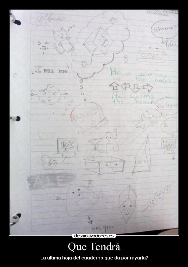 Que Tendrá - La ultima hoja del cuaderno que da por rayarla?