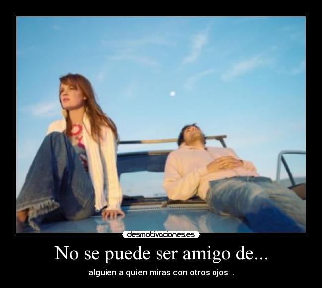 No se puede ser amigo de... - 